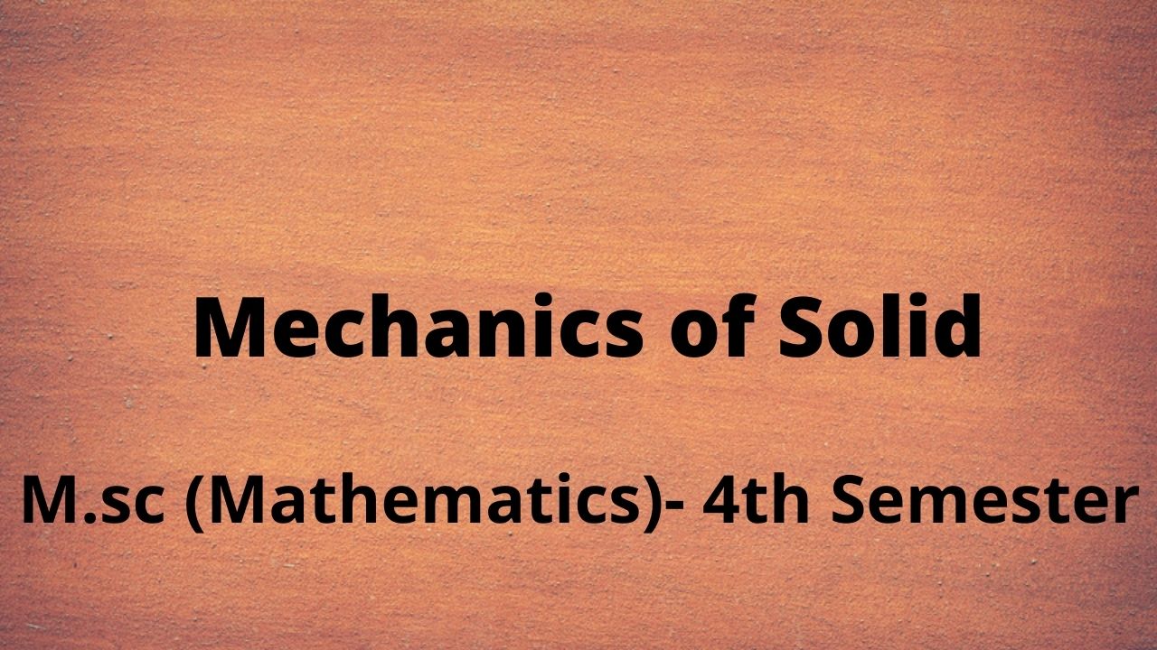M.Sc-4th Semester (Mechanics of Solid)